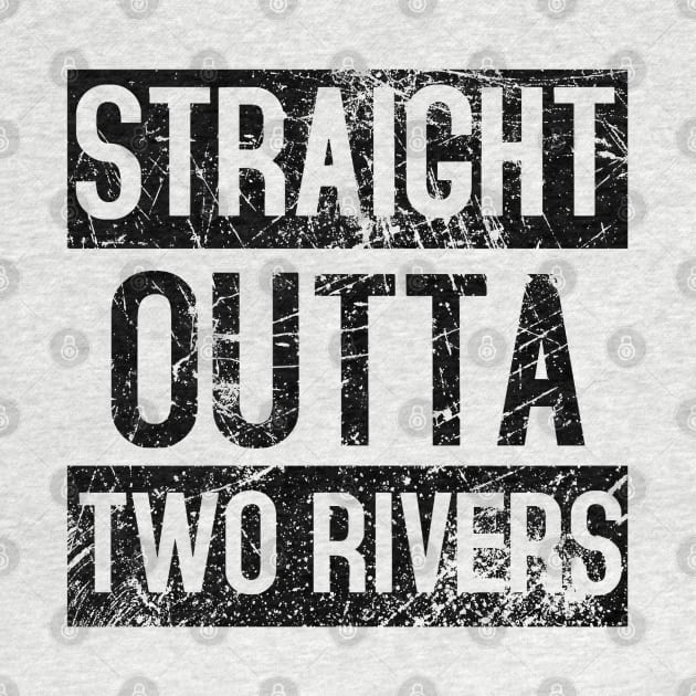 Straight Outta Two Rivers Distressed. by charliecam96